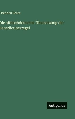 Die althochdeutsche Übersetzung der Benedictinerregel