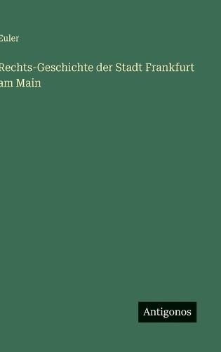 Rechts-Geschichte der Stadt Frankfurt am Main