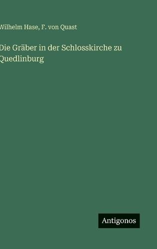 Die Gräber in der Schlosskirche zu Quedlinburg