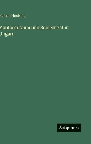 Maulbeerbaum und Seidezucht in Ungarn