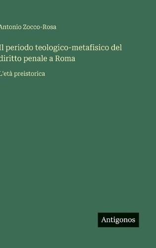 Il periodo teologico-metafisico del diritto penale a Roma: L'età preistorica