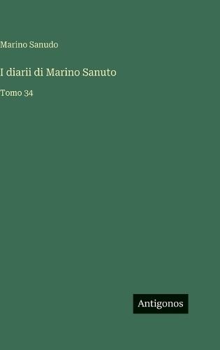I diarii di Marino Sanuto: Tomo 34