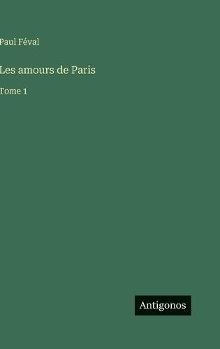 Les amours de Paris: Tome 1