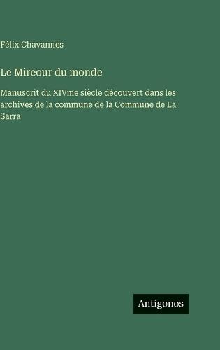 Le Mireour du monde: Manuscrit du XIVme siècle découvert dans les archives de la commune de la Commune de La Sarra
