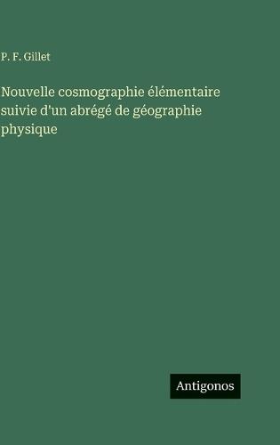 Nouvelle cosmographie élémentaire suivie d'un abrégé de géographie physique