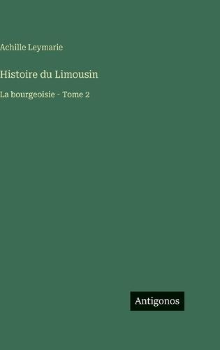 Histoire du Limousin: La bourgeoisie - Tome 2