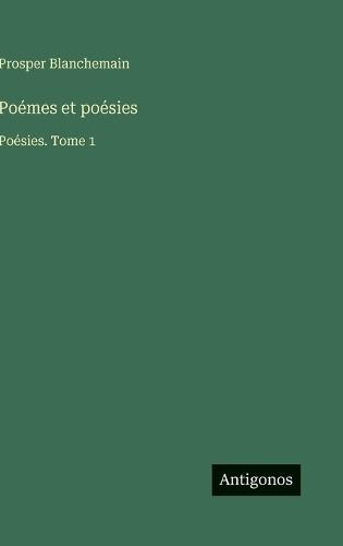 Poémes et poésies: Poésies. Tome 1