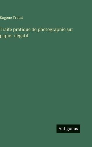 Traité pratique de photographie sur papier négatif