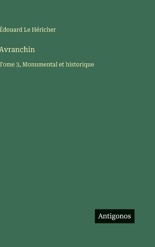 Avranchin: Tome 3, Monumental et historique