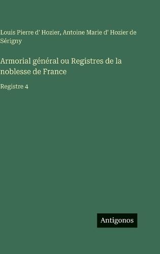Armorial général ou Registres de la noblesse de France: Registre 4