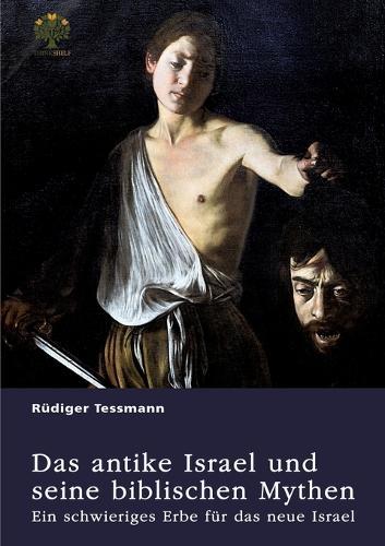 Das antike Israel und seine biblischen Mythen. Ein schwieriges Erbe für das neue Israel