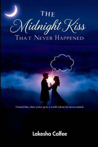 The Midnight Kiss That Never Happened: I kissed him, then woke up to a world where he never existed.