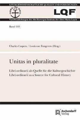 Unitas in Pluralitate: Libri Ordinarii ALS Quelle Fur Die Kulturgeschichte / Libri Ordinarii as a Source for Culture