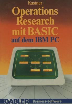 Operations Research mit BASIC auf dem IBM PC: 12 vollständige Programme