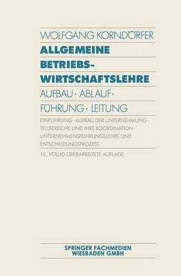 Allgemeine Betriebswirtschaftslehre: Aufbau · Ablauf · Führung · Leitung