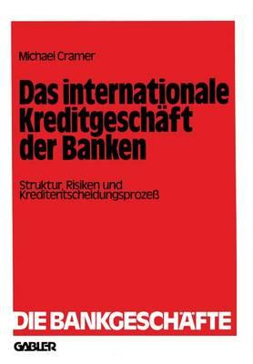 Das internationale Kreditgeschäft der Banken: Struktur, Risiken und Kreditentscheidungsprozeß