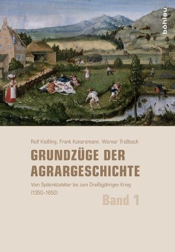 Grundzüge der Agrargeschichte: Band 1: Vom Spätmittelalter bis zum Dreißigjährigen Krieg (1350–1650)