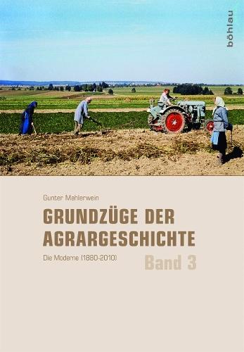 Grundzüge der Agrargeschichte: Band 3: Die Moderne (1880–2010)