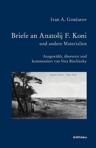 Briefe an Anatolij F. Koni und andere Materialien: Ausgewählt, übersetzt und kommentiert von Vera Bischitzky