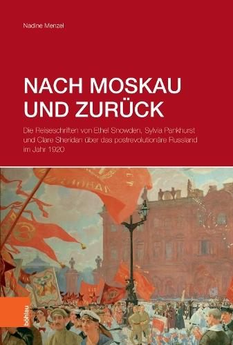 Nach Moskau und zurück: Die Reiseschriften von Ethel Snowden, Sylvia Pankhurst und Clare Sheridan über das postrevolutionäre Russland im Jahr 1920