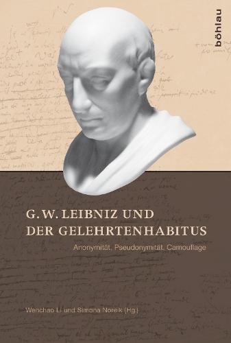 G. W. Leibniz und der Gelehrtenhabitus: Anonymität, Pseudonymität, Camouflage