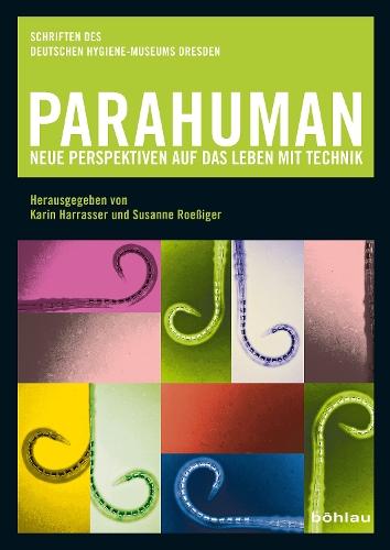 Parahuman: Neue Perspektiven auf das Leben mit Technik