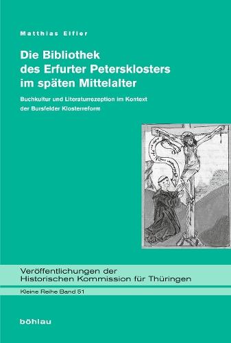 Die Bibliothek des Erfurter Petersklosters im späten Mittelalter: Buchkultur und Literaturrezeption im Kontext der Bursfelder Klosterreform