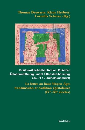 Frühmittelalterliche Briefe: Übermittlung und Überlieferung (4.–11. Jahrhundert): La lettre au haut Moyen Âge: transmission et tradition épistolaires (IVe–XIe siècles)