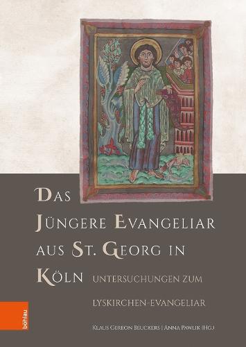 Das Jüngere Evangeliar aus St. Georg in Köln: Untersuchungen zum Lyskirchen-Evangeliar