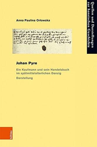 Johan Pyre: Ein Kaufmann und sein Handelsbuch im spätmittelalterlichen Danzig. Darstellung und Edition