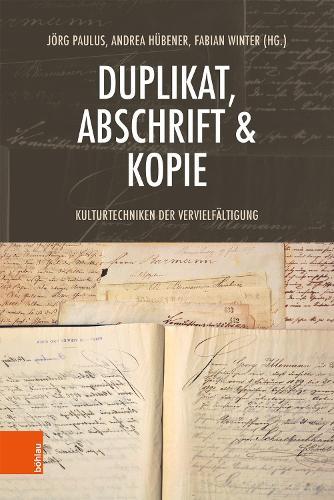Duplikat, Abschrift & Kopie: Kulturtechniken der Vervielfältigung