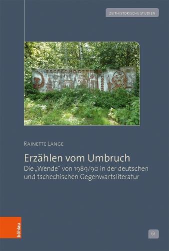 Erzählen vom Umbruch: Die »Wende« von 1989/90 in der deutschen und tschechischen Gegenwartsliteratur