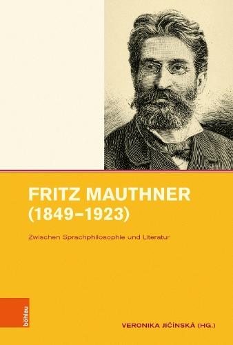 Fritz Mauthner (1849–1923): Zwischen Sprachphilosophie und Literatur