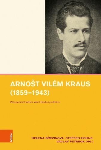 Arnošt Vilém Kraus (1859–1943): Wissenschaftler und Kulturpolitiker