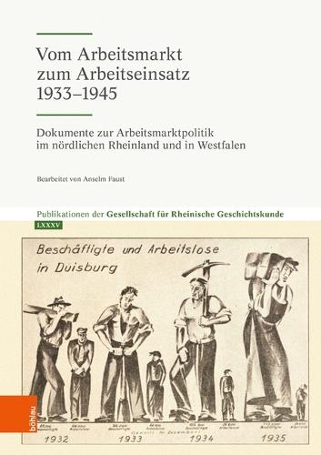 Vom Arbeitsmarkt zum Arbeitseinsatz 1933-1945: Dokumente zur Arbeitsmarktpolitik im nördlichen Rheinland und in Westfalen