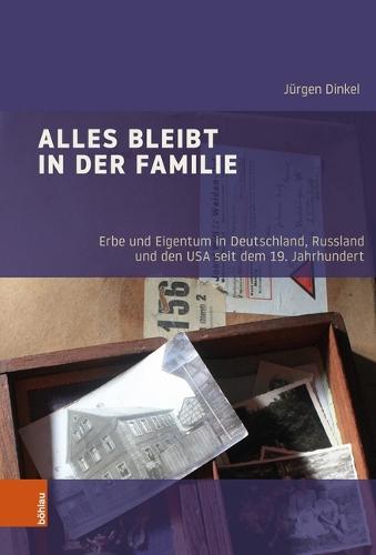 Alles bleibt in der Familie: Erbe und Eigentum in Deutschland, Russland und den USA seit dem 19. Jahrhundert