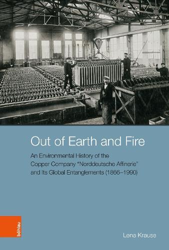 Out of Earth and Fire: An Environmental History of the Copper Company “Norddeutsche Affinerie” and Its Global Entanglements (1866–1990)
