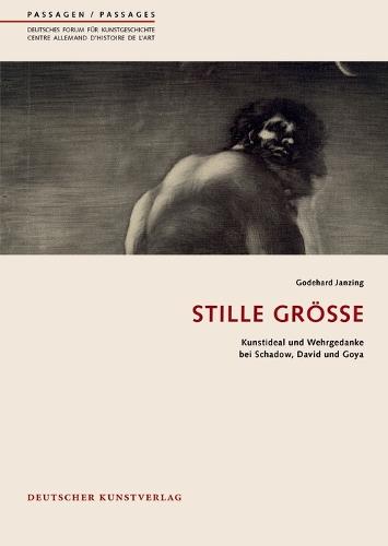 Stille Größe: Kunstideal und Wehrgedanke bei Schadow, David und Goya