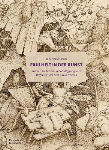 Faulheit in der Kunst: Studien zu Acedia und Müßiggang vom Mittelalter bis zur Frühen Neuzeit