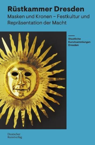 Rüstkammer Dresden: Masken und Kronen – Festkultur und Repräsentation der Macht
