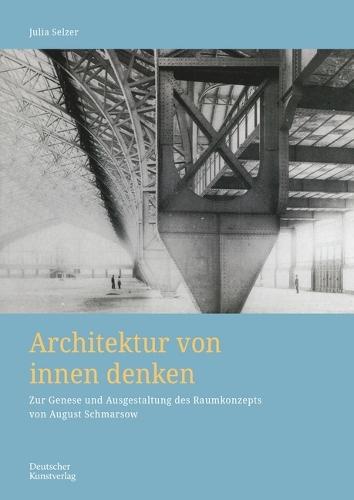 Architektur von Innen denken: Zur Genese und Ausgestaltung des Raumkonzepts von August Schmarsow