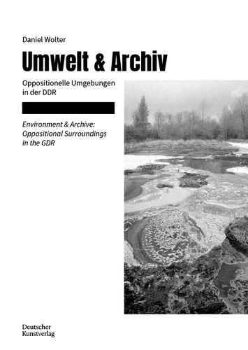 Umwelt & Archiv: Oppositionelle Umgebungen in Der DDR