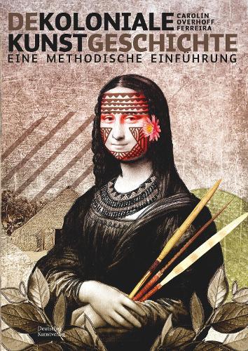 Dekoloniale Kunstgeschichte: Eine methodische Einführung