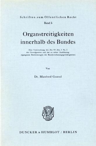 Organstreitigkeiten Innerhalb Des Bundes: Eine Untersuchung Des Art. 93 Abs. 1 Nr. 1 Des Grundgesetzes Und Der Zu Seiner Ausfuhrung Ergangenen Bestimmungen Des Bundesverfassungsgerichtsgesetzes