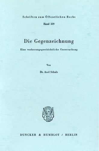Die Gegenzeichnung: Eine Verfassungsgeschichtliche Untersuchung