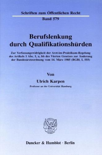 Berufslenkung Durch Qualifikationshurden: Zur Verfassungswidrigkeit Der Arzt-Im-Praktikum-Regelung Des Artikels 1 Abs. 1, A, BB Des Vierten Gesetzes Zur Anderung Der Bundesarzteordnung Vom 14. Marz 1985 (Bgbl. I, 555)