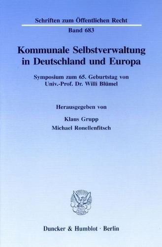 Kommunale Selbstverwaltung in Deutschland Und Europa: Symposium Zum 65. Geburtstag Von Univ.-Prof. Dr. Willi Blumel