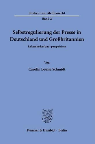Selbstregulierung Der Presse in Deutschland Und Grossbritannien: Reformbedarf Und -Perspektiven