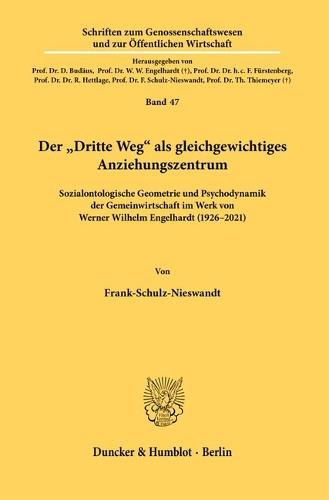 Der Dritte Weg ALS Gleichgewichtiges Anziehungszentrum: Sozialontologische Geometrie Und Psychodynamik Der Gemeinwirtschaft Im Werk Von Werner Wilhelm Engelhardt (1926-2021)
