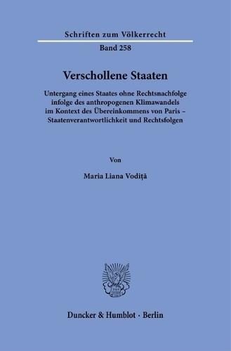 Verschollene Staaten: Untergang Eines Staates Ohne Rechtsnachfolge Infolge Des Anthropogenen Klimawandels Im Kontext Des Ubereinkommens Von Paris - Staatenverantwortlichkeit Und Rechtsfolgen